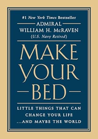 Make Your Bed: Little Things That Can Change Your Life…And Maybe the World