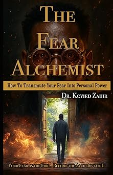 The Fear Alchemist: How To Transmute Your Fear Into Personal Power